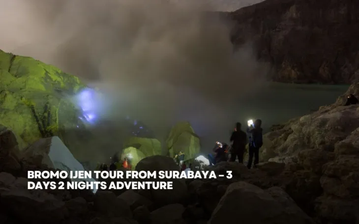 Bromo Ijen Tour from Surabaya – 3 Days 2 Nights Adventure